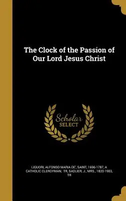 Zegar męki naszego Pana Jezusa Chrystusa - The Clock of the Passion of Our Lord Jesus Christ