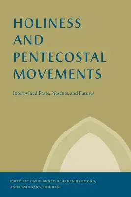 Świętość i ruchy zielonoświątkowe: Przeplatające się przeszłość, teraźniejszość i przyszłość - Holiness and Pentecostal Movements: Intertwined Pasts, Presents, and Futures