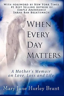 Gdy liczy się każdy dzień: wspomnienia matki o miłości, stracie i życiu - When Every Day Matters, a Mother's Memoir on Love, Loss and Life