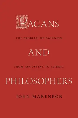 Poganie i filozofowie: Problem pogaństwa od Augustyna do Leibniza - Pagans and Philosophers: The Problem of Paganism from Augustine to Leibniz