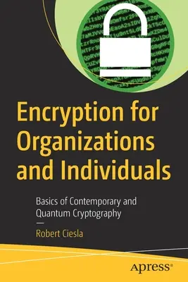 Szyfrowanie dla organizacji i osób prywatnych: Podstawy kryptografii współczesnej i kwantowej - Encryption for Organizations and Individuals: Basics of Contemporary and Quantum Cryptography