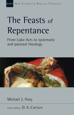Święta pokuty: Od Łukasza i Dziejów Apostolskich do teologii systematycznej i pastoralnej, tom 49 - The Feasts of Repentance: From Luke-Acts to Systematic and Pastoral Theology Volume 49