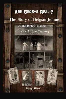 Czy duchy istnieją naprawdę? Historia belgijskiej Jennie: najbogatszej damy na terytorium Arizony - Are Ghosts Real? The Story of Belgian Jennie.: The Richest Madam in the Arizona Territory