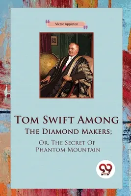 Tom Swift wśród twórców diamentów, czyli tajemnica Phantom Mountain - Tom Swift Among The Diamond Makers; Or, The Secret Of Phantom Mountain