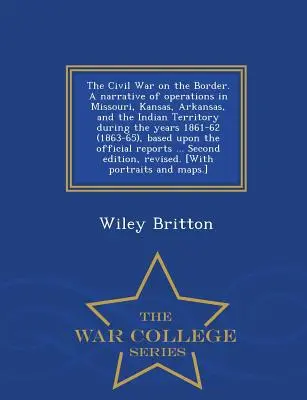 Wojna secesyjna na pograniczu. Opowieść o operacjach w Missouri, Kansas, Arkansas i na Terytorium Indiańskim w latach 1861-62 (1863-65). - The Civil War on the Border. A narrative of operations in Missouri, Kansas, Arkansas, and the Indian Territory during the years 1861-62 (1863-65), bas