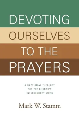 Poświęcając się modlitwom: Teologia chrztu dla wstawienniczej pracy Kościoła - Devoting Ourselves to the Prayers: A Baptismal Theology for the Church's Intercessory Work