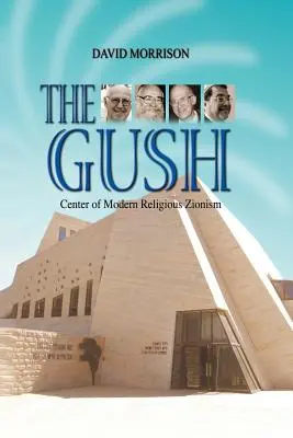 The Gush: Centrum współczesnego religijnego syjonizmu - The Gush: Center of Modern Religious Zionism