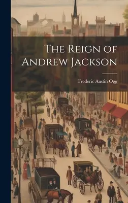Rządy Andrew Jacksona - The Reign of Andrew Jackson