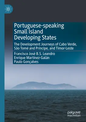 Portugalskojęzyczne małe rozwijające się państwa wyspiarskie: Podróże rozwojowe Cabo Verde, So Tom i Prncipe oraz Timoru Wschodniego - Portuguese-Speaking Small Island Developing States: The Development Journeys of Cabo Verde, So Tom and Prncipe, and Timor-Leste
