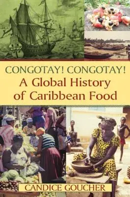 Congotay! Congotay! Globalna historia karaibskiego jedzenia - Congotay! Congotay! A Global History of Caribbean Food