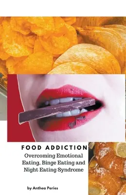 Uzależnienie od jedzenia: Przezwyciężanie emocjonalnego jedzenia, objadania się i syndromu nocnego jedzenia - Food Addiction: Overcoming Emotional Eating, Binge Eating and Night Eating Syndrome