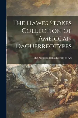 Kolekcja amerykańskich dagerotypów Hawesa Stokesa - The Hawes Stokes Collection of American Daguerreotypes