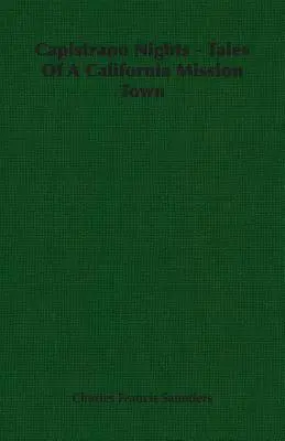 Capistrano Nights - Opowieści z kalifornijskiego miasteczka misyjnego - Capistrano Nights - Tales Of A California Mission Town