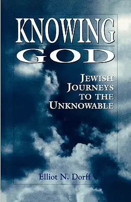 Poznawanie Boga: Żydowskie podróże do niepoznawalnego - Knowing God: Jewish Journeys to the Unknowable