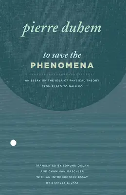 To Save the Phenomena: Esej o idei teorii fizycznej od Platona do Galileusza - To Save the Phenomena: An Essay on the Idea of Physical Theory from Plato to Galileo