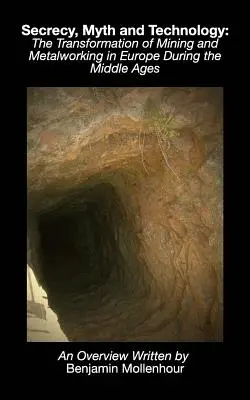 Tajemnica, mit i technologia: Transformacja górnictwa i obróbki metali w Europie w średniowieczu - Secrecy, Myth and Technology: The Transformation of Mining and Metalworking in Europe During the Middle Ages