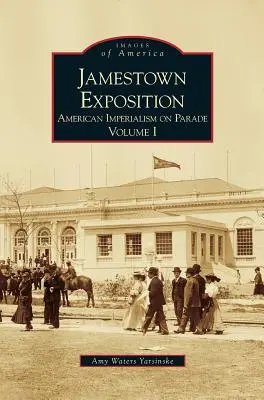 Wystawa w Jamestown: Amerykański imperializm na paradzie, tom I - Jamestown Exposition: American Imperialism on Parade, Volume I