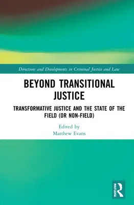 Beyond Transitional Justice: Sprawiedliwość transformacyjna i stan pola (lub nie-pola) - Beyond Transitional Justice: Transformative Justice and the State of the Field (or non-field)