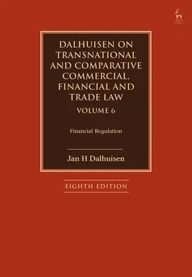 Dalhuisen on Transnational and Comparative Commercial, Financial and Trade Law Volume 6: Financial Regulation (Międzynarodowe i porównawcze prawo handlowe, finansowe i handlowe) - Dalhuisen on Transnational and Comparative Commercial, Financial and Trade Law Volume 6: Financial Regulation