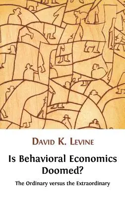 Czy ekonomia behawioralna jest skazana na zagładę? Zwykła kontra niezwykła - Is Behavioral Economics Doomed? the Ordinary Versus the Extraordinary