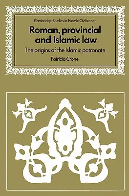 Prawo rzymskie, prowincjonalne i islamskie: Początki islamskiego patronatu - Roman, Provincial and Islamic Law: The Origins of the Islamic Patronate