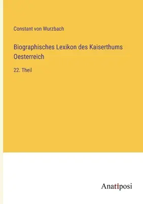 Słownik biograficzny Cesarstwa Austrii: 22. część - Biographisches Lexikon des Kaiserthums Oesterreich: 22. Theil