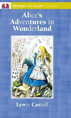 Przygody Alicji w Krainie Czarów: A StrongReader Builder(TM) Classic dla dyslektyków i osób z trudnościami w czytaniu - Alice's Adventures in Wonderland: A StrongReader Builder(TM) Classic for Dyslexic and Struggling Readers