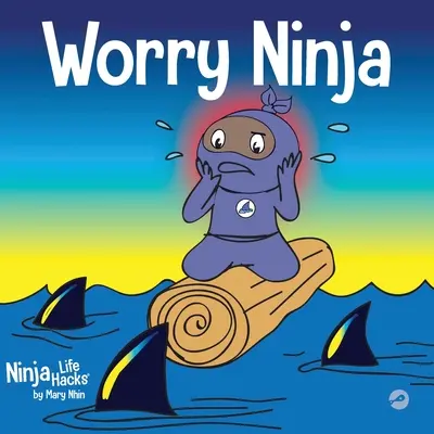 Worry Ninja: Książka dla dzieci o zarządzaniu zmartwieniami i niepokojem - Worry Ninja: A Children's Book About Managing Your Worries and Anxiety