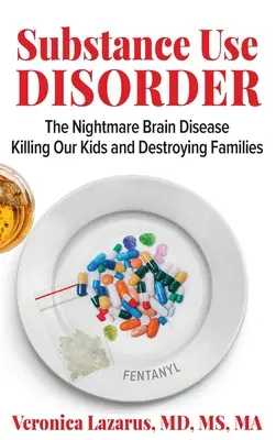 Zaburzenia związane z używaniem substancji psychoaktywnych: koszmarna choroba mózgu zabijająca nasze dzieci i niszcząca rodziny - Substance Use Disorder The Nightmare Brain Disease Killing Our Kids and Destroying Families