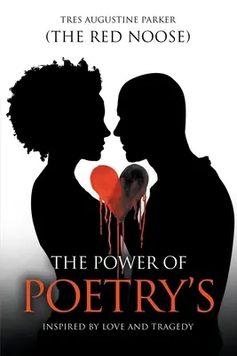 Siła poezji: Inspired by Love and Tragedy (Parker (the Red Noose) Tres Augustine) - The Power of Poetry's: Inspired by Love and Tragedy (Parker (the Red Noose) Tres Augustine)