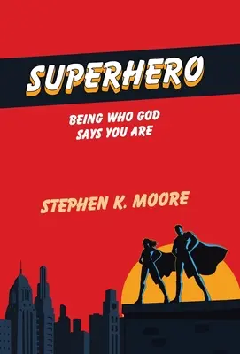Superbohater: Być tym, kim Bóg mówi, że jesteś - Superhero: Being Who God Says You Are