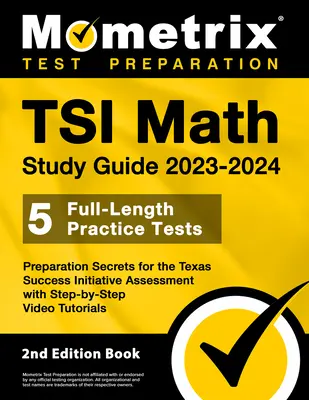 TSI Math Study Guide 2023-2024 - 5 pełnowymiarowych testów praktycznych, sekrety przygotowujące do oceny Texas Success Initiative z wideo krok po kroku - TSI Math Study Guide 2023-2024 - 5 Full-Length Practice Tests, Preparation Secrets for the Texas Success Initiative Assessment with Step-By-Step Video