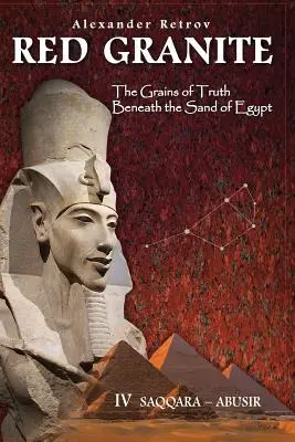 Czerwony granit - Ziarna prawdy pod piaskiem Egiptu: IV Sakkara - Abusir - Red Granite - The Grains of Truth Beneath the Sand of Egypt: IV Saqqara - Abusir