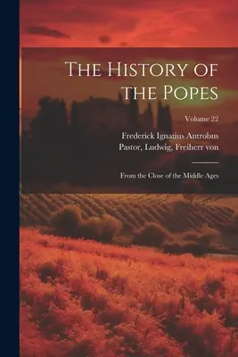 Historia papieży: Od schyłku średniowiecza; tom 22 - The History of the Popes: From the Close of the Middle Ages; Volume 22