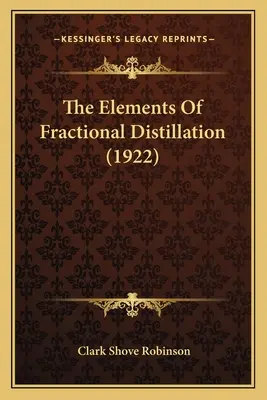 Elementy destylacji frakcyjnej (1922) - The Elements Of Fractional Distillation (1922)