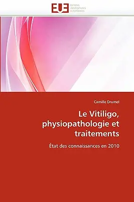 Bielactwo nabyte, fizjopatologia i cechy - Le Vitiligo, Physiopathologie Et Traitements