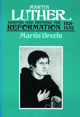 Marcin Luter 1521-1532: Kształtowanie i definiowanie reformacji - Martin Luther 1521-1532: Shaping and Defining the Reformation