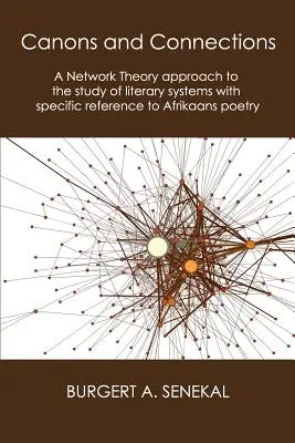 Kanony i połączenia: Podejście teorii sieci do badania systemów literackich ze szczególnym uwzględnieniem poezji afrikaans - Canons and Connections: A Network Theory Approach to the Study of Literary Systems with Specific Reference to Afrikaans Poetry