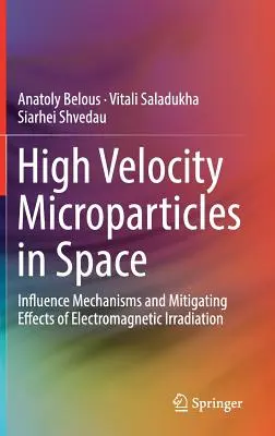 Mikrocząstki o dużej prędkości w przestrzeni kosmicznej: Mechanizmy wpływu i łagodzące skutki napromieniowania elektromagnetycznego - High Velocity Microparticles in Space: Influence Mechanisms and Mitigating Effects of Electromagnetic Irradiation