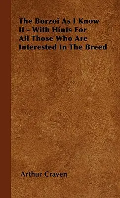 Borzoj, jakiego znam - ze wskazówkami dla wszystkich zainteresowanych rasą - The Borzoi As I Know It - With Hints For All Those Who Are Interested In The Breed