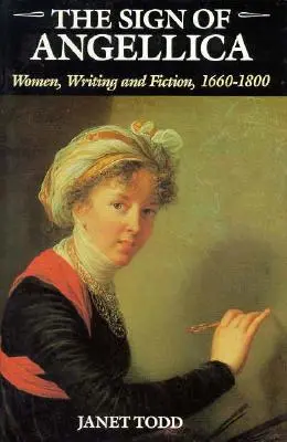 The Sign of Angellica: Kobiety, pisanie i fikcja, 1600-1800 - The Sign of Angellica: Women, Writing, and Fiction, 1600-1800