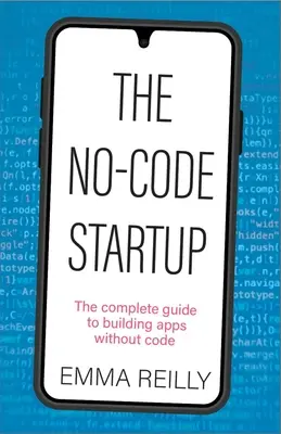 The No-Code Startup: Kompletny przewodnik po tworzeniu aplikacji bez kodu - The No-Code Startup: The Complete Guide to Building Apps Without Code