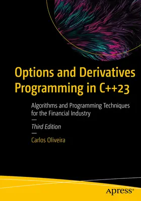 Programowanie opcji i instrumentów pochodnych w C++23: Algorytmy i techniki programowania dla branży finansowej - Options and Derivatives Programming in C++23: Algorithms and Programming Techniques for the Financial Industry