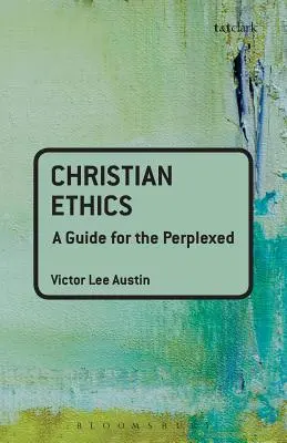 Etyka chrześcijańska: Przewodnik dla zakłopotanych - Christian Ethics: A Guide for the Perplexed