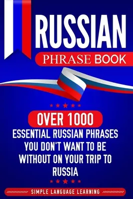 Rozmówki rosyjskie: Ponad 1000 niezbędnych rosyjskich zwrotów, bez których nie chcesz się obyć podczas podróży do Rosji - Russian Phrase Book: Over 1000 Essential Russian Phrases You Don't Want to Be Without on Your Trip to Russia