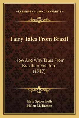 Bajki z Brazylii: Jak i dlaczego bajki z brazylijskiego folkloru (1917) - Fairy Tales From Brazil: How And Why Tales From Brazilian Folklore (1917)