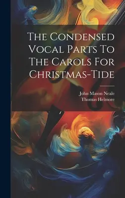 Skondensowane części wokalne do kolęd na Boże Narodzenie - The Condensed Vocal Parts To The Carols For Christmas-tide