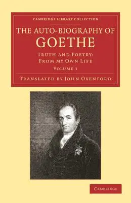 Autobiografia Goethego: Prawda i poezja: Z własnego życia - The Auto-Biography of Goethe: Truth and Poetry: From My Own Life
