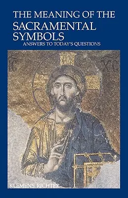 Znaczenie symboli sakramentalnych: Odpowiedzi na dzisiejsze pytania - The Meaning of Sacramental Symbols: Answers to Today's Questions