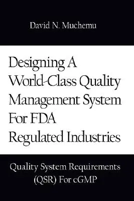 Projektowanie światowej klasy systemu zarządzania jakością dla branż regulowanych przez FDA: Wymagania systemu jakości (Qsr) dla Cgmp - Designing a World-Class Quality Management System for FDA Regulated Industries: Quality System Requirements (Qsr) for Cgmp